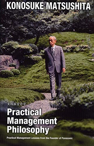Practical management philosophy = 実践経営哲学 : practical management lessons from the founder of Panasonic